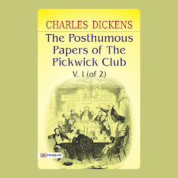Obrázek ikony The Posthumous Papers of the Pickwick Club, V. 1(of 2) – Audiobook: The Posthumous Papers of the Pickwick Club, v. 1 (of 2): Dickensian Humor and Eccentric Characters