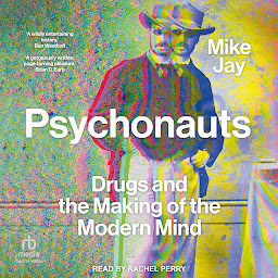 Icon image Psychonauts: Drugs and the Making of the Modern Mind