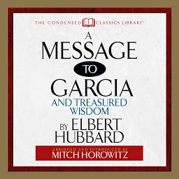 Icon image A Message to Garcia: And Treasured Wisdom