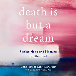 Icon image Death is But a Dream: Finding Hope and Meaning at Life's End