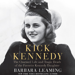 Icon image Kick Kennedy: The Charmed Life and Tragic Death of the Favorite Kennedy Daughter