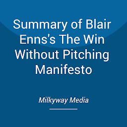 Icon image Summary of Blair Enns's The Win Without Pitching Manifesto