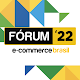 Fórum E-Commerce Brasil 2022