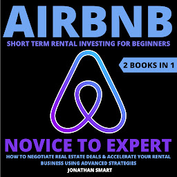 Kuvake-kuva Airbnb Short Term Rental Investing For Beginners: Novice To Expert: How To Negotiate Real Estate Deals & Accelerate Your Rental Business Using Advanced Strategies 2 Books In