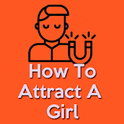 How To Attract A Girl(How To Get Girls)