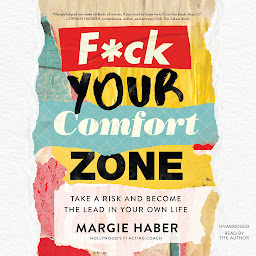 Icoonafbeelding voor F*ck Your Comfort Zone: Take a Risk and Become the Lead in Your Own Life