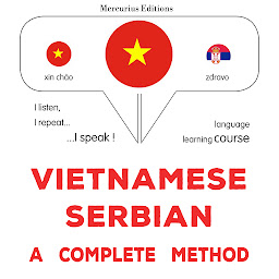 Obraz ikony: Tiếng Việt - Tiếng Serbia: một phương pháp hoàn chỉnh: Vietnamese - Serbian : a complete method