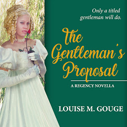 Icon image The Gentleman's Proposal: A Regency Novella