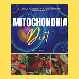 Icon image Mitochondria Diet: A 3-Week Plan to Managing Mitochondrial Dysfunction Through Nutrition