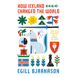 Icon image How Iceland Changed the World: The Big History of a Small Island