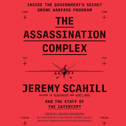 Icon image The Assassination Complex: Inside the Government's Secret Drone Warfare Program
