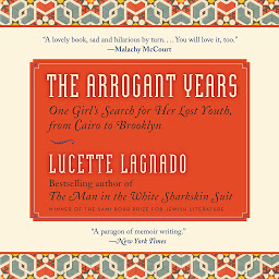 Icon image The Arrogant Years: One Girl's Search for Her Lost Youth, from Cairo to Brooklyn