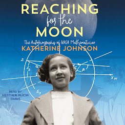 Symbolbild für Reaching for the Moon: The Autobiography of NASA Mathematician Katherine Johnson