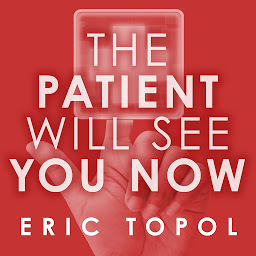 Icon image The Patient Will See You Now: The Future of Medicine Is in Your Hands