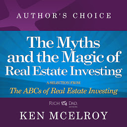 Obraz ikony: The Myths and The Magic of Real Estate Investing: A Selection from The ABCs of Real Estate Investing