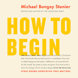 Icon image How to Begin: Start Doing Something That Matters
