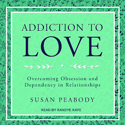 Icon image Addiction to Love: Overcoming Obsession and Dependency in Relationships