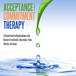 Icon image Acceptance and Commitment Therapy: A Simple Guide to Regain Balance and Recover from Anxiety, Depression, Panic Attacks, and Anger