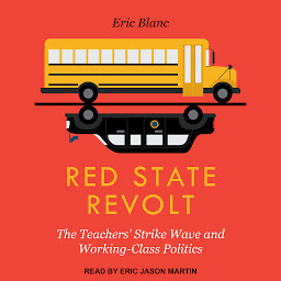 Icon image Red State Revolt: The Teachers' Strike Wave and Working-Class Politics