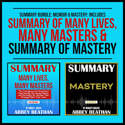 Icon image Summary Bundle: Memoir & Mastery: Includes Summary of Many Lives, Many Masters & Summary of Mastery
