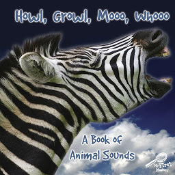 Icon image Howl, Growl, Mooo, Whooo, A Book of Animals Sounds: A Book Of Animal Sounds