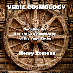 Icon image Vedic Cosmology: Decoding the Ancient Lost Knowledge of the Yuga Cycles