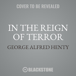Icon image In the Reign of Terror: An English Lad in the French Revolution