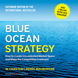 Symbolbild für Blue Ocean Strategy: How to Create Uncontested Market Space and Make the Competition Irrelevant