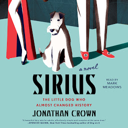 Icon image Sirius: A Novel About the Little Dog Who Almost Changed History
