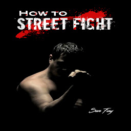 Icon image How To Street Fight: Street Fighting Techniques for Learning Self-Defense
