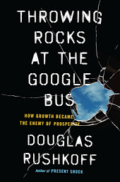 Icon image Throwing Rocks at the Google Bus: How Growth Became the Enemy of Prosperity