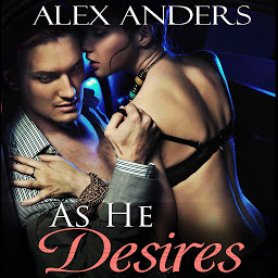Icon image As He Desires: An Erotic Alpha Male Tale of Billionaire Domination