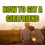 How To Get A Girlfriend