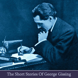 Icon image The Short Stories of George Gissing: Yorkshire born Gissing was one of Englands leading writers in the late 19th Century