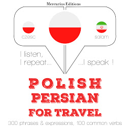 Obraz ikony: Polish – Persian : For travel: I listen, I repeat, I speak : language learning course
