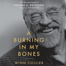 Icon image A Burning in My Bones: The Authorized Biography of Eugene H. Peterson, Translator of The Message