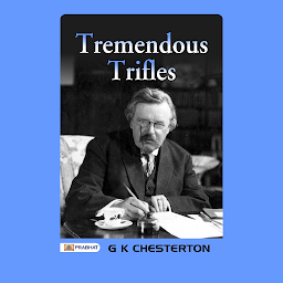 Icon image Tremendous Trifles – Audiobook: Tremendous Trifles: G K Chesterton's Whimsical Musings