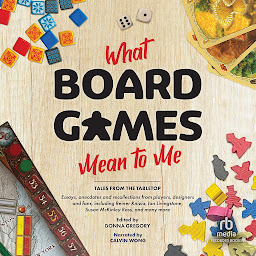 Obraz ikony: What Board Games Mean to Me: Tales from the Tabletop