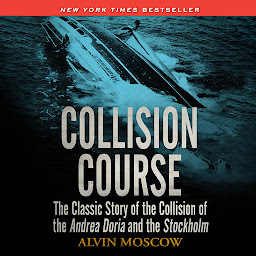 Icon image Collision Course: The Classic Story of the Collision of of the Andrea Doria and the Stockholm