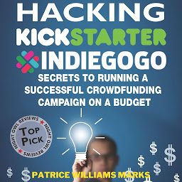 Icon image Hacking Kickstarter, Indiegogo: How to Raise Big Bucks in 30 Days: Secrets to Running a Successful Crowdfunding Campaign on a Budget