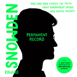 Icon image Permanent Record (Young Readers Edition): How One Man Exposed the Truth about Government Spying and Digital Security
