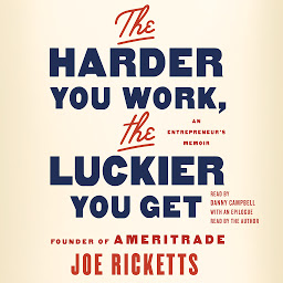 Icon image The Harder You Work, the Luckier You Get: An Entrepreneur's Memoir