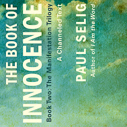 Symbolbild für The Book of Innocence: A Channeled Text: (Book Two of the Manifestation Trilogy)