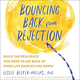 Icoonafbeelding voor Bouncing Back from Rejection: Build the Resilience You Need to Get Back Up When Life Knocks You Down