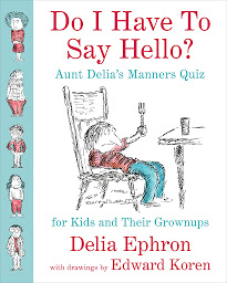 Icon image Do I Have to Say Hello? Aunt Delia's Manners Quiz for Kids and Their Grown-ups