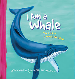 Icon image I Am a Whale: The Life of a Humpback Whale
