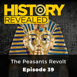 Icon image History Revealed: The Peasants Revolt: Episode 39
