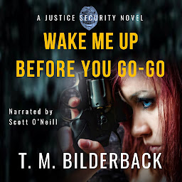 Icon image Wake Me Up Before You Go-Go - A Justice Security Novel