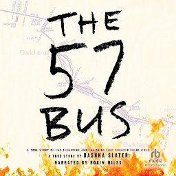 Icon image The 57 Bus: A True Story of Two Teenagers and the Crime That Changed Their Lives