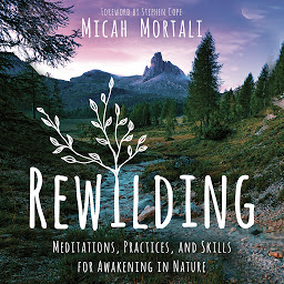Icon image Rewilding: Meditations, Practices, and Skills for Awakening in Nature